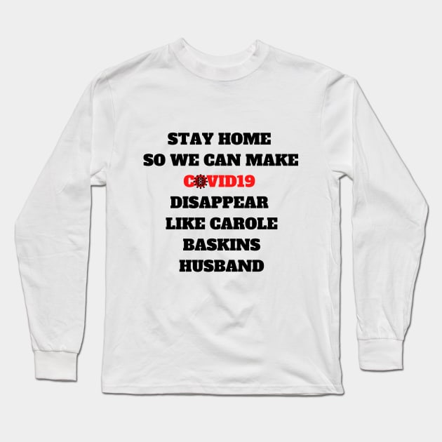 STAY HOME SO WE CAN MAKE COVID DISAPPEAR LIKE CAROLE BASKINS HUSBAND Funny Quote T-Shirt, Hoodie, Mug Long Sleeve T-Shirt by Giftadism